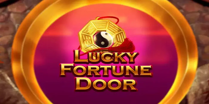 Lucky-Fortune-Door---Slot-Online-Kombinasi-Terbaik-dan-Sempurna-2024