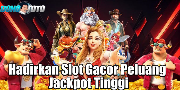 DONOTOTO – Hadirkan Slot Gacor Peluang Jackpot Tinggi