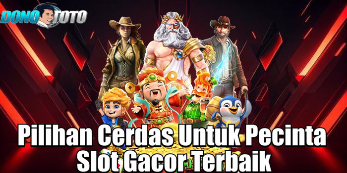 DONOTOTO – Pilihan Cerdas Untuk Pecinta Slot Gacor Terbaik