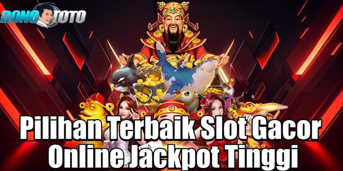 DONOTOTO – Pilihan Terbaik Slot Gacor Online Jackpot Tinggi