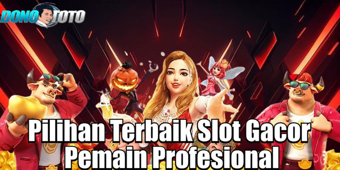 DONOTOTO – Pilihan Terbaik Slot Gacor Pemain Profesional